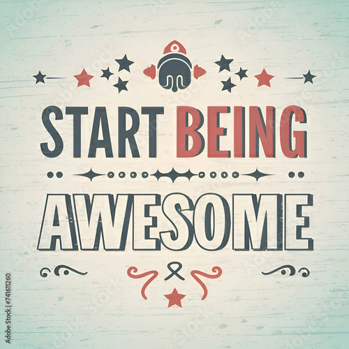 Start being awesome
