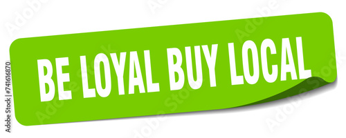 be loyal buy local sticker. be loyal buy local label