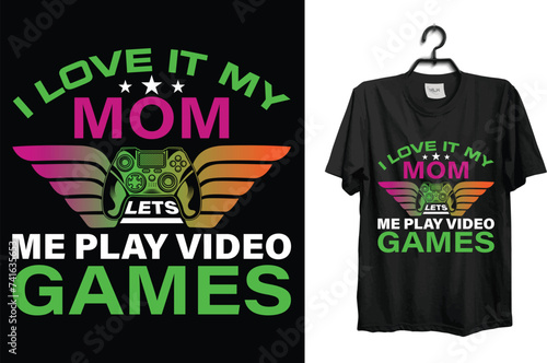 I love it my mom lets me play video games.... t shirt design template