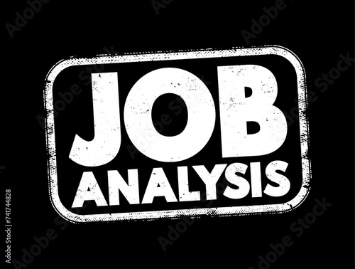 Job Analysis - process of studying a job to determine which activities and responsibilities it includes, text concept stamp