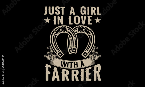 Just a girl in love with a farrier - Farrier T-Shirt Design, Hand drawn lettering phrase, Isolated on Black background, For the design of postcards, cups, card, posters.