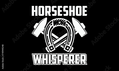 Horseshoe whisperer - Farrier T-Shirt Design, Hand drawn lettering and calligraphy, simple, lettering For stickers, mugs, etc.