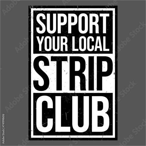 Support Your Local Strip Club Funny Supporter Statement
