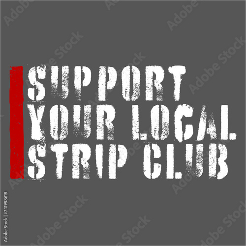 Support Your Local Strip Club Funny Supporter Statement