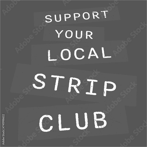 Support Your Local Strip Club Funny Supporter Statement
