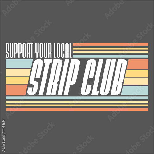 Support Your Local Strip Club Funny Supporter Statement