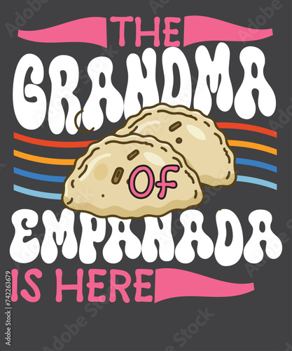 The grandma of Empanadas is here T-Shirt esign vector, empanada shirt, Empanada Lover, Food Lover, Empanada shirt, Empanada vector  photo