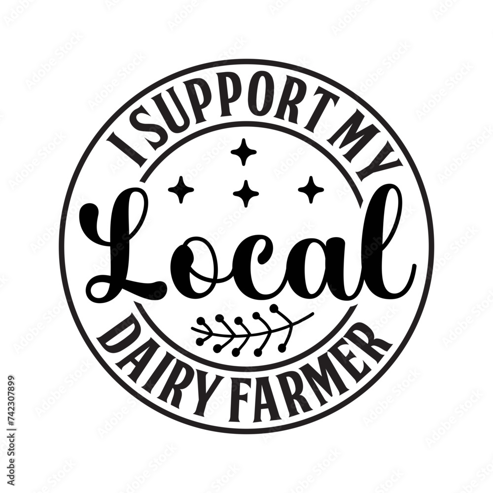 I Support My Local Dairy Farmer SVG Design