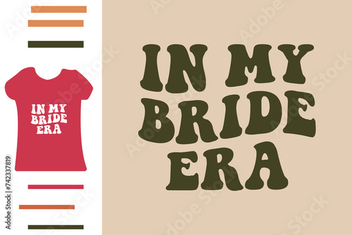 in my bride era t shirt design 