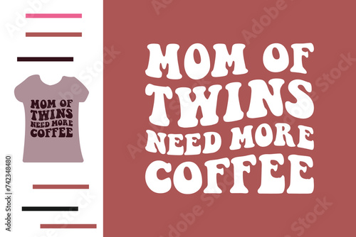 Mom of twins need more coffee t shirt design 