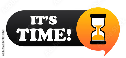 Its time banner with hourglass. Announcement, advertising, temporary offer, limited, sale, sell, buy, purchase, hot, order, make your choice, hurry up, be quick. Vector illustration