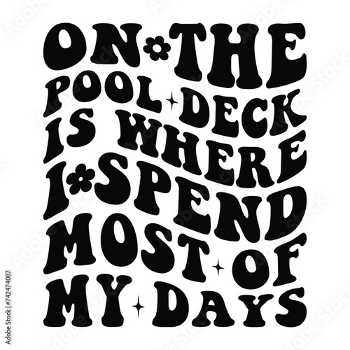 On The Pool Deck Is Where I Spend Most Of My Days