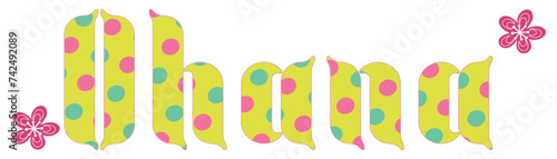 Ohana  - written with pellets-  vector graphics ideal for cards, parties, prints, sublimation and cutting, cricut, multicolor	