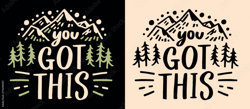 You got this lettering. Motivational empowering calming anxiety quotes for women men. Boho retro nature mountains forest trees aesthetic. Encouragement text you can do it shirt design print vector.