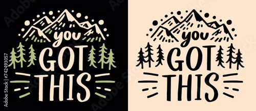 You got this lettering. Motivational empowering calming anxiety quotes for women men. Boho retro nature mountains forest trees aesthetic. Encouragement text you can do it shirt design print vector.