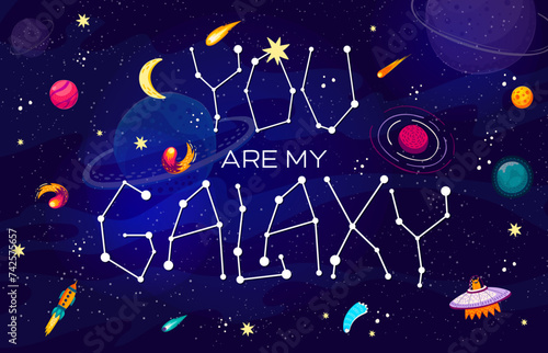 Space quote You Are My Galaxy with rockets and alien UFO, cartoon vector for t-shirt print. Galaxy stars constellation in quote lettering with Martian UFO, spaceship shuttles and comets in starry sky