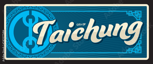 Taichung city Chinese special municipality in Taiwan. Vector travel plate or sticker, vintage tin sign, retro vacation postcard or journey signboard, luggage tag. Plaque with ornaments