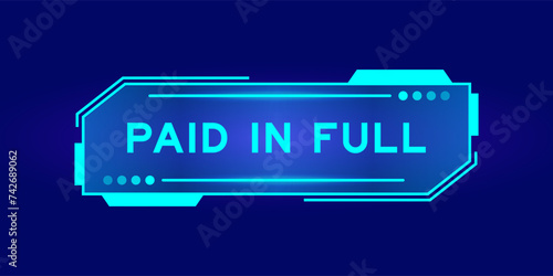 Futuristic hud banner that have word paid in full on user interface screen on blue background