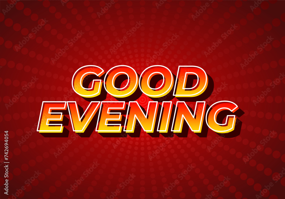 Good evening. Text effect in 3D style with eye catching color Good evening. Text effect in 3D style with eye catching color