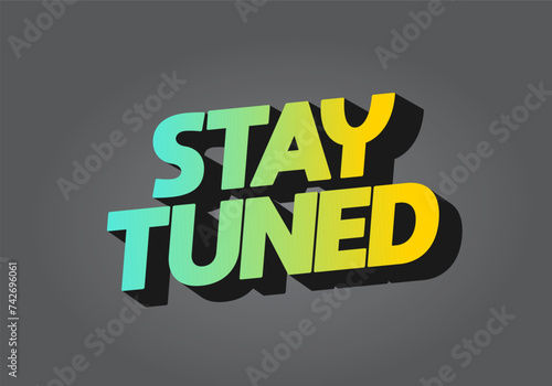 Stay tuned. Text effect in eye catching color with 3D look style