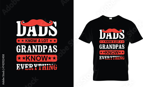 dads know a lot grandpas know everything  Awsome Typography T shirt design Template.