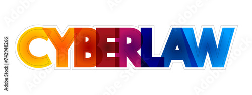Cyberlaw - information technology law concerns the law of information technology, including computing and the internet, colourful text concept background