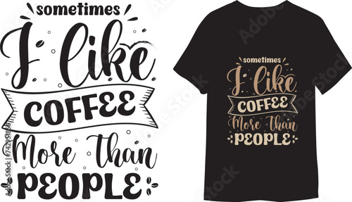 Sometimes i like coffee more than people unique Handwritten coffee T-shirt Design photo