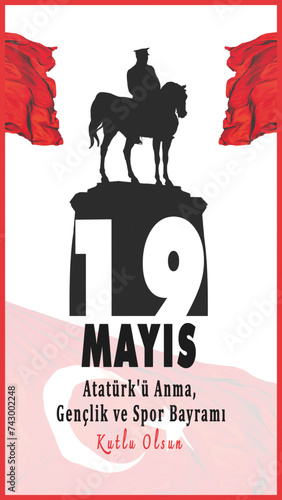 19 Mayis 1919 Ataturk'u Anma Genclik ve Spor Bayrami. Translated: May 19 is the commemoration of Ataturk, youth and sports day. Ataturk and Turkish flag. Social Media banner, story post.