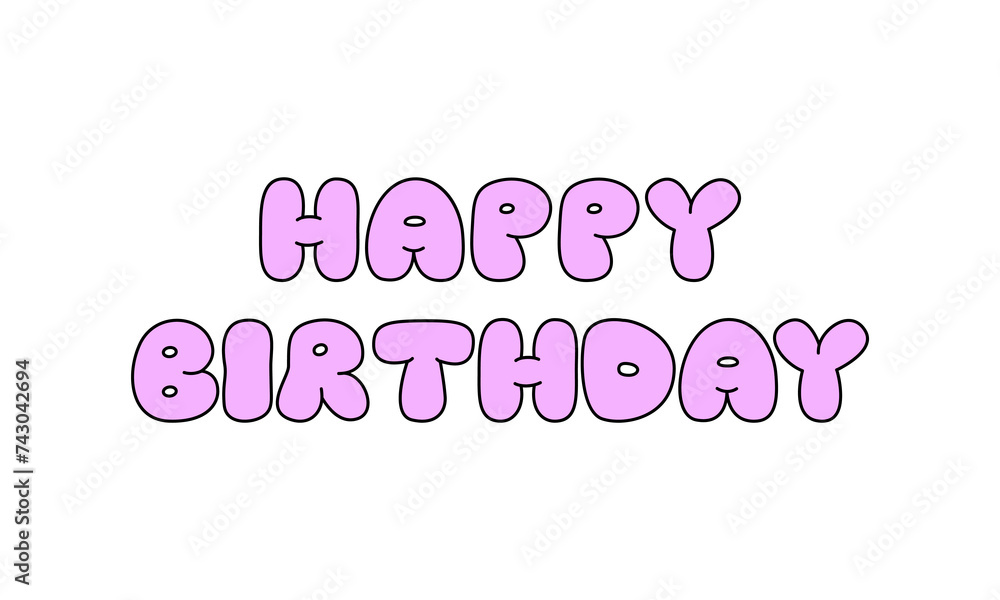 Happy birthday cartoon quote. Cute vector illustration. Holiday bubble lettering in retro style