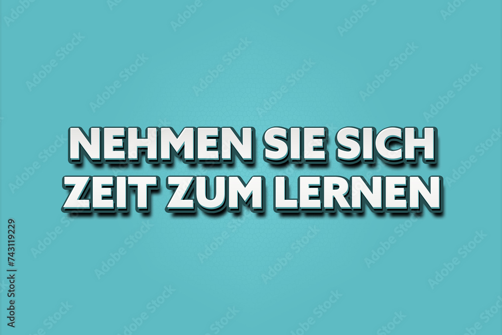 nehmen Sie sich Zeit zum lernen. Eine schwarze Tafel mit weissem Text. Illustration mit Grunge Textstil. nehmen Sie sich Zeit zum lernen. Eine schwarze Tafel mit weissem Text. Illustration mit Grunge Textstil.