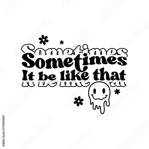 Sometimes It Be Like That typography