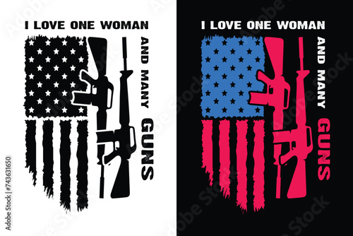 
I Love One Woman And many Guns. Distressed Flag American Guns Design T Shirt Print Vector Illustration...
