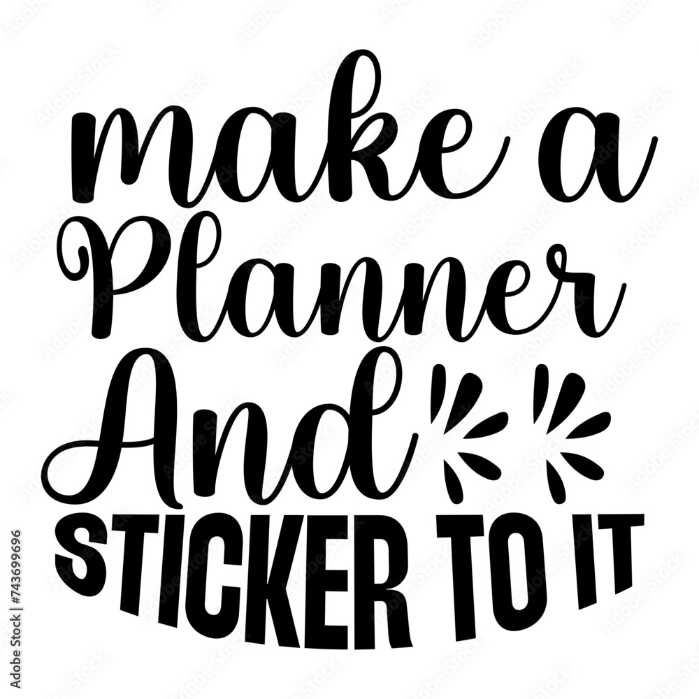 Make A Planner And Sticker To It SVG Make A Planner And Sticker To It SVG