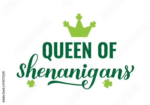Queen of shenanigans calligraphy hand lettering. Funny St. Patricks day quote typography poster. Vector template for greeting card, banner, sticker, flyer, shirt, etc.