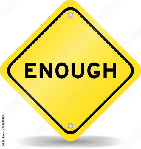 Yellow color transportation sign with word enough on white background