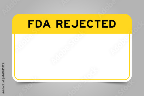 Label banner that have yellow headline with word FDA rejected and white copy space, on gray background
