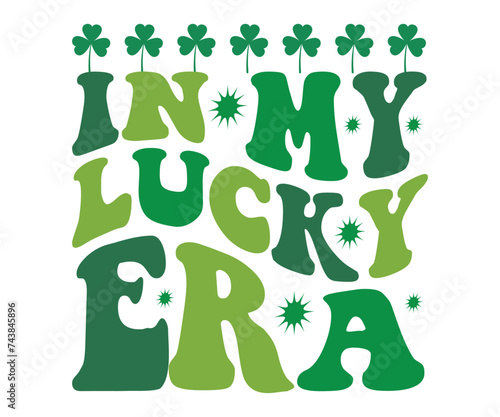 In My lucky Era retro, St Patrick Day,Vector, Art, Cricut, Cut File, Silhouette, Instant Download, Retro, Typography, Trend, Design Svg,Commercial Use, clover  