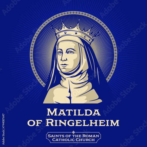 Saints of the Catholic Church. Matilda of Ringelheim (892-968) also known as Saint Matilda. Due to her marriage to Henry I in 909, she became the first Ottonian queen.
