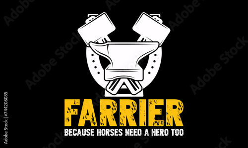 Farrier because horses need a hero too - Farrier T-Shirt Design, Hand drawn vintage illustration with hand lettering and decoration elements, banner, flyer and mug, Poster, EPS