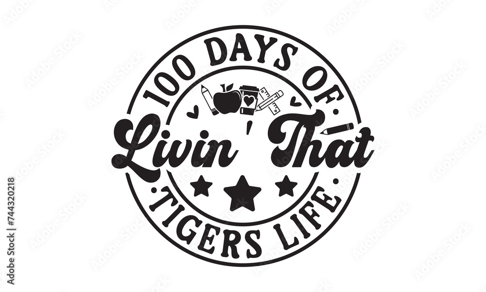 100 days of livin' that tigers,100 Days of school svg,Teacher svg,t-shirt design,Retro 100 Days svg,funny 100 Days Of School svg,Printable Vector Illustration,Cut Files Cricut,Silhouette,png,Laser cut