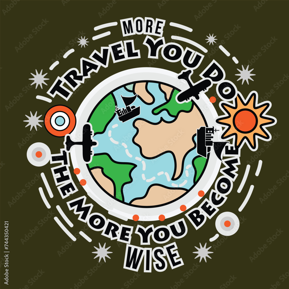 'More travel you do, the more you become wise' slogan inscription. Positive life quote. Illustration for prints on t-shirts and bags, posters, cards. Typography design with motivational quote vector .