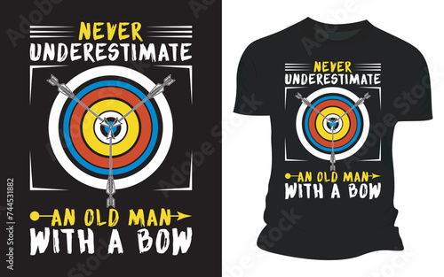 Never Underestimate An Old Man With A Bow - Vector Graphic T-shirt Design