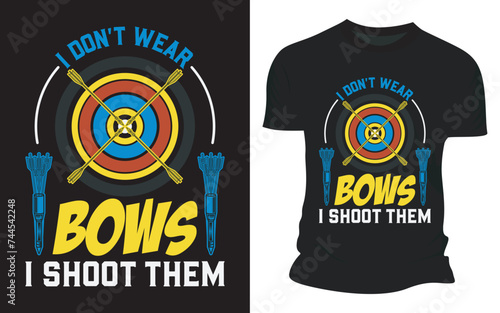 I Don't Wear Bows I Shoot Them - Vector Graphic T-shirt Design