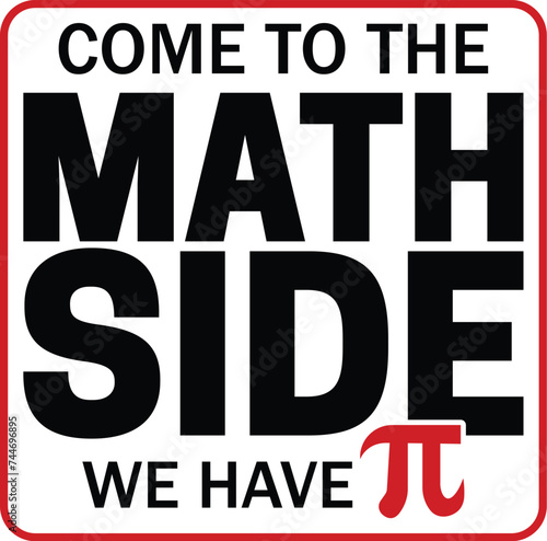 Come to the math side we have pi T-shirt  Happy Pi Day  3.14159 Shirt  Teacher Pi Day  March 14 shirt  I Love Math  Math T-shirt  Funny Pi Day  Cut File For Cricut And Silhouette