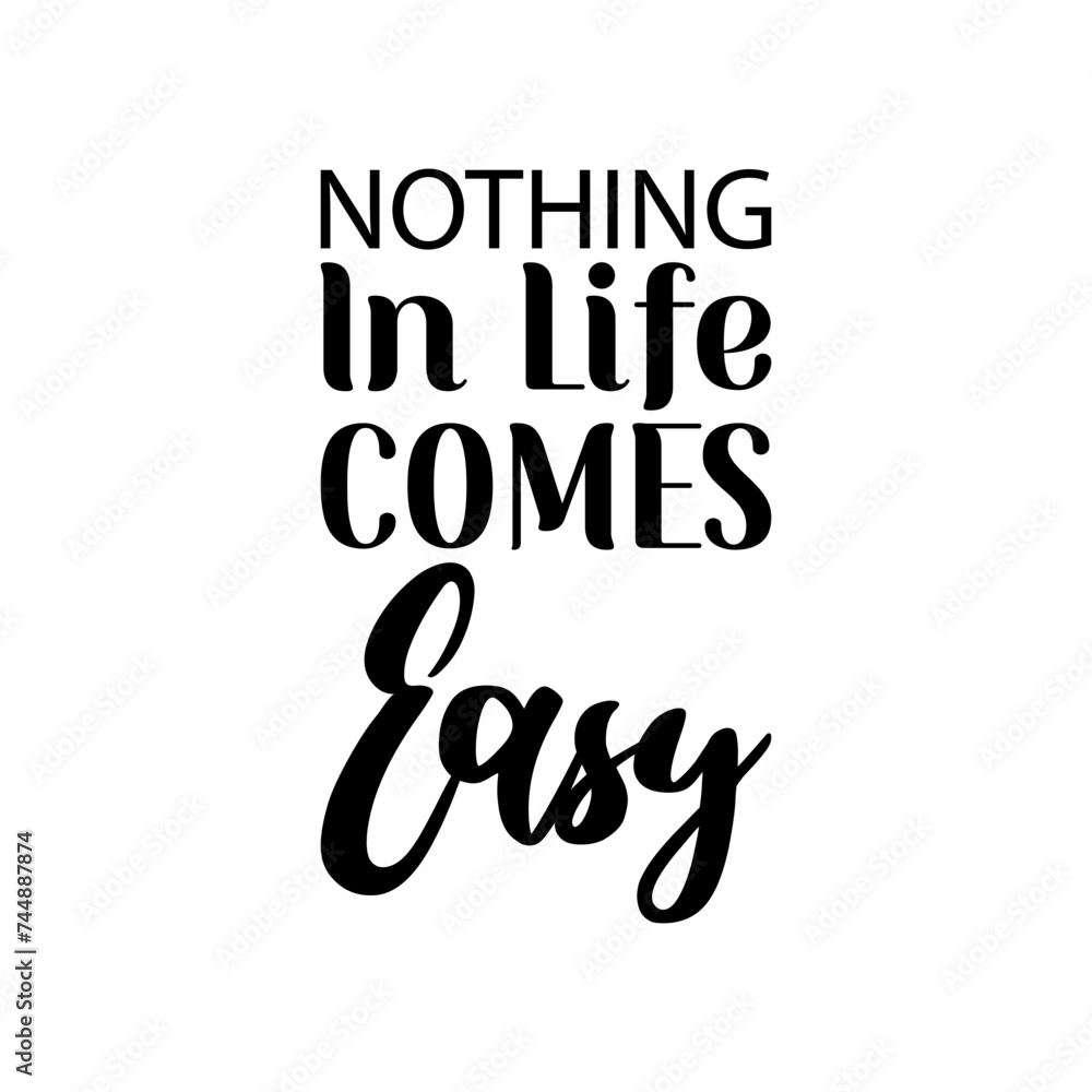 nothing in life comes easy black letter quote