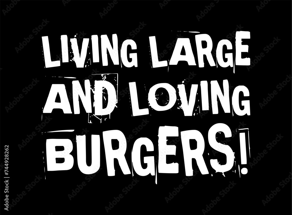 living large and loving burgers simple typography with black background