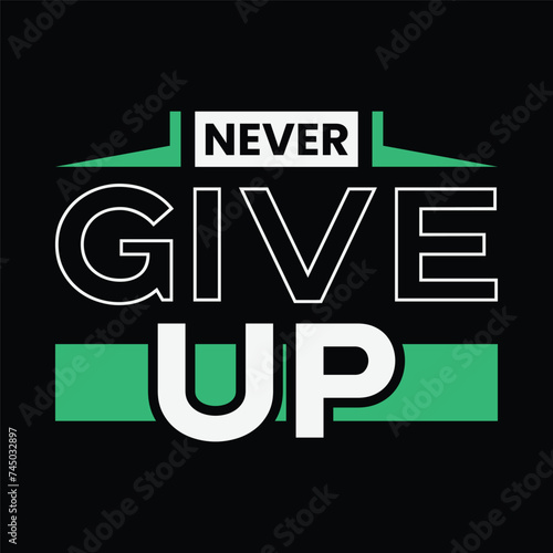 never give up typography, t-shirt graphics, vectors