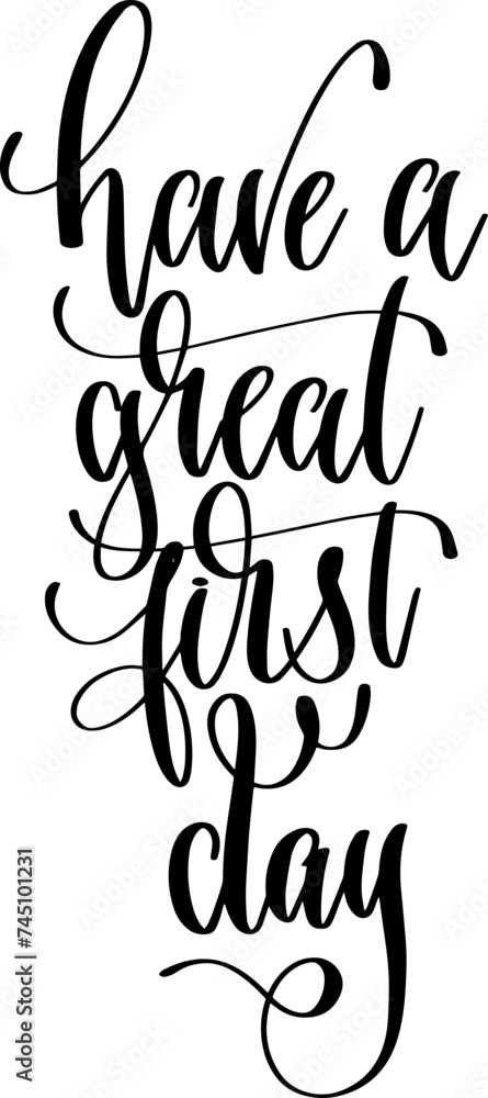 have a great first day - hand lettering inscription calligraphy text