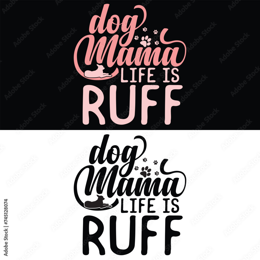 DOG MAMA LIFE IS RUFF  DOG T-SHIRT DESIGN,