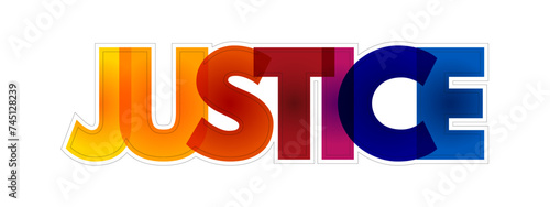 Justice - the principle or ideal of just dealing or right action, colourful text concept for presentations and reports